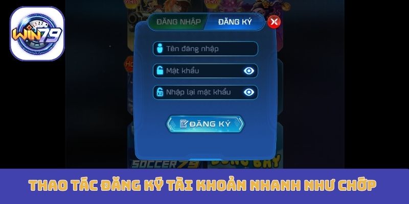 Thao tác đăng ký tài khoản nhanh như chớp
